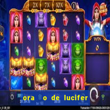 ora  o de lucifer para ganhar na mega sena